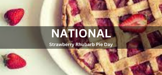National Strawberry Rhubarb Pie Day [राष्ट्रीय स्ट्रॉबेरी रूबर्ब पाई दिवस]